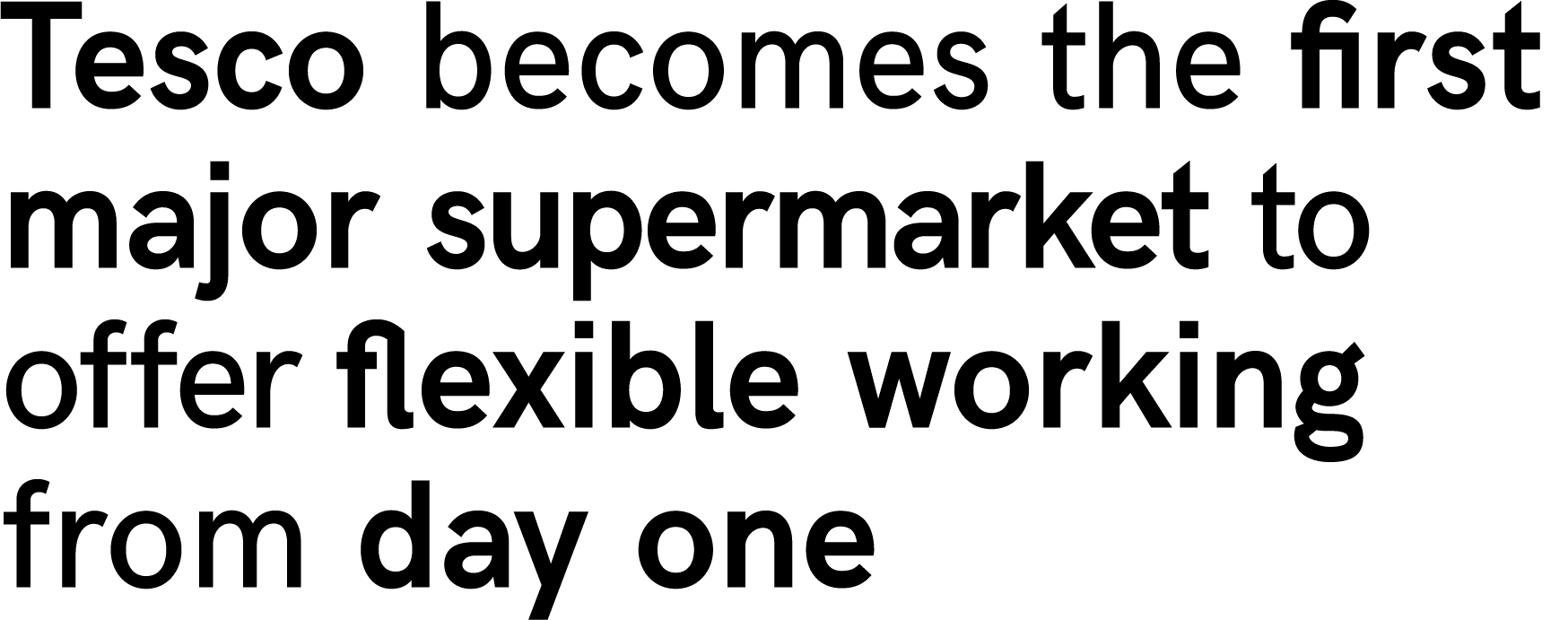 ﻿Tesco becomes the first major supermarket to offer flexible working from day one