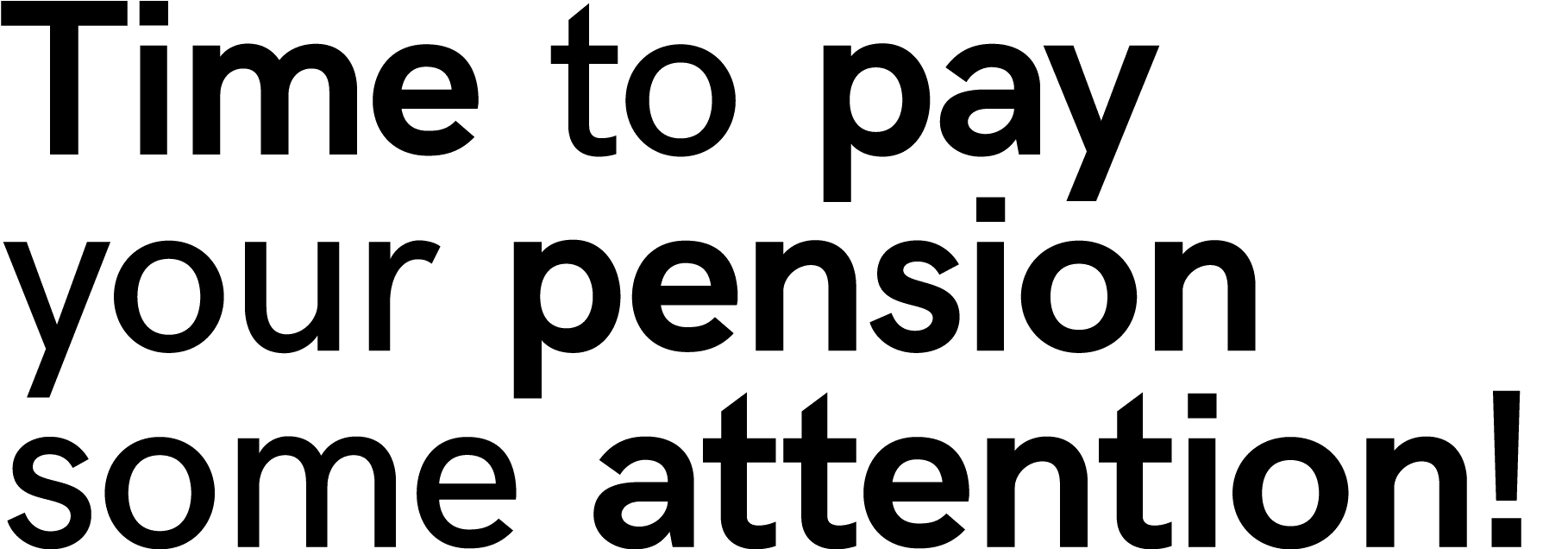﻿Time to pay your pension some attention!
