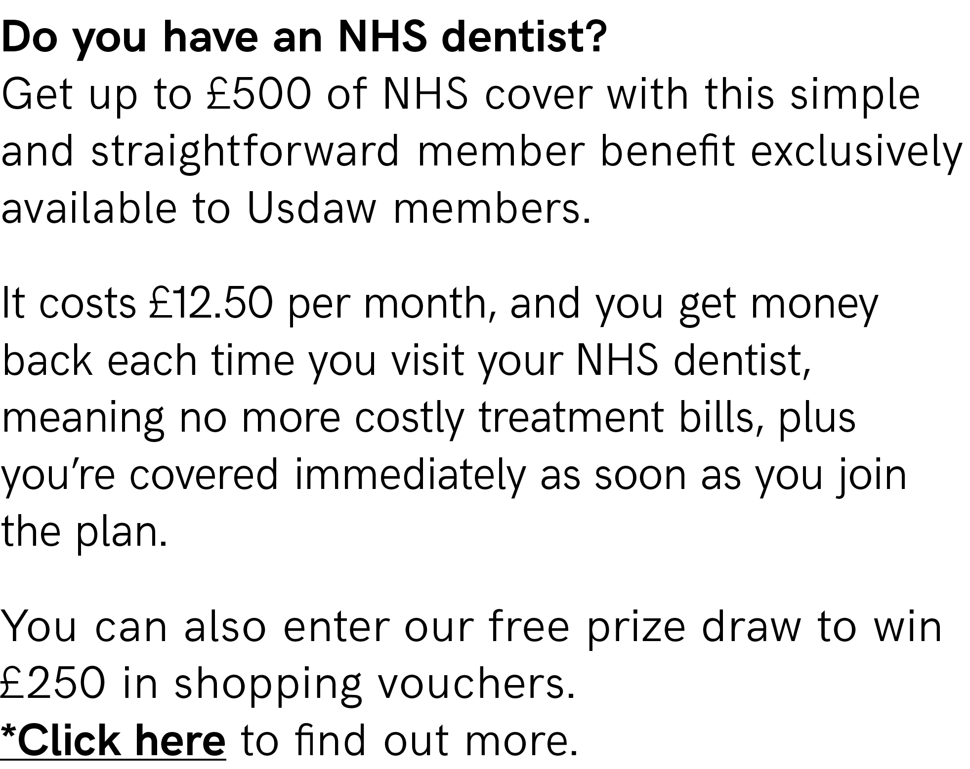 Do you have an NHS dentist? Get up to £500 of NHS cover with this simple and straightforward member benefit exclusive...