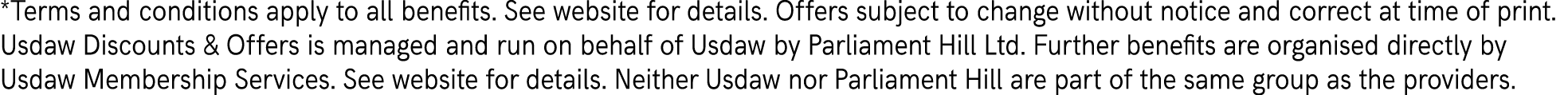*Terms and conditions apply to all benefits. See website for details. Offers subject to change without notice and cor...